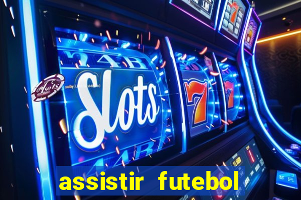 assistir futebol multi max